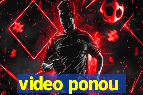 video ponou